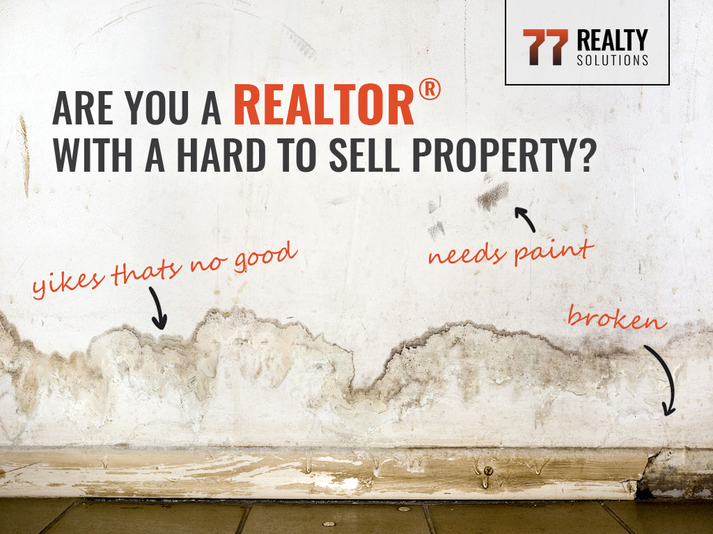 Are you a Realtor with a hard to sell property?